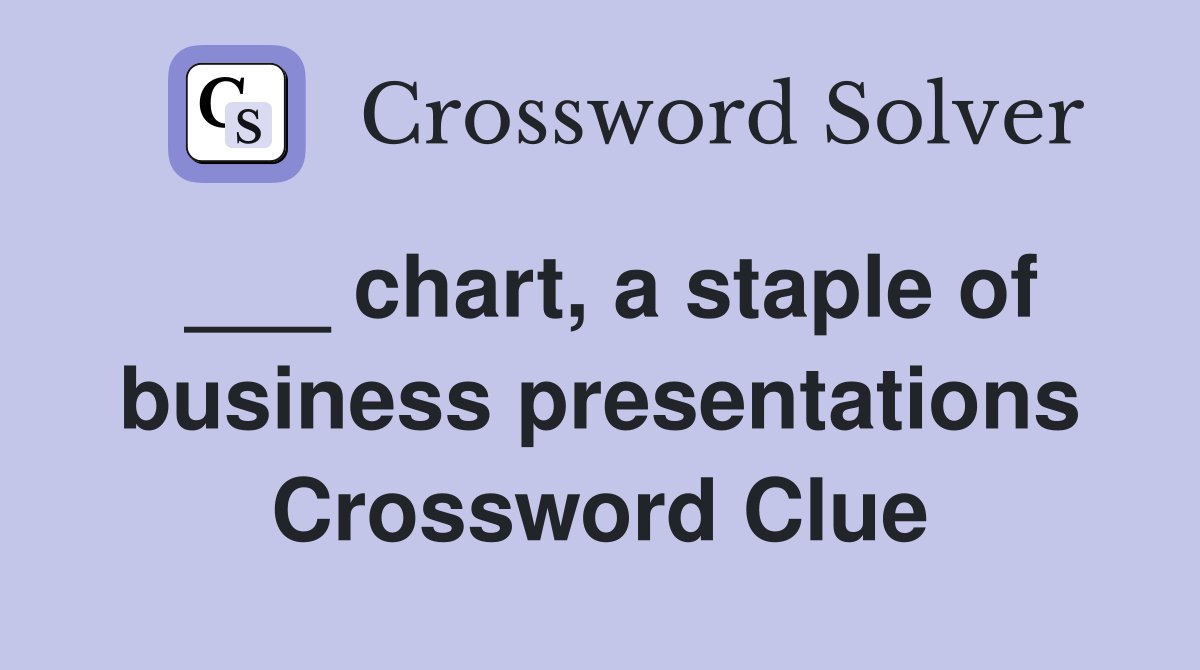 ___ chart, a staple of business presentations Crossword Clue