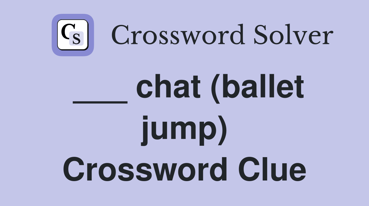 ___ chat (ballet jump) Crossword Clue