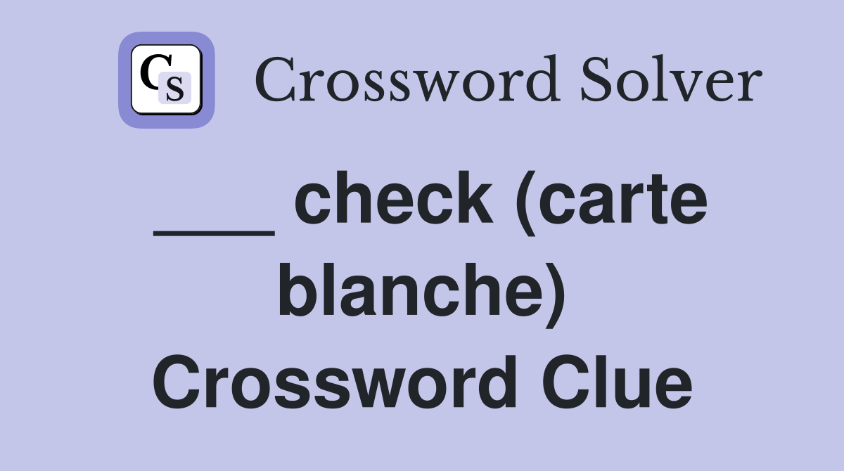 ___ check (carte blanche) Crossword Clue