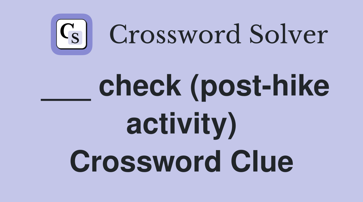 ___ check (post-hike activity) Crossword Clue