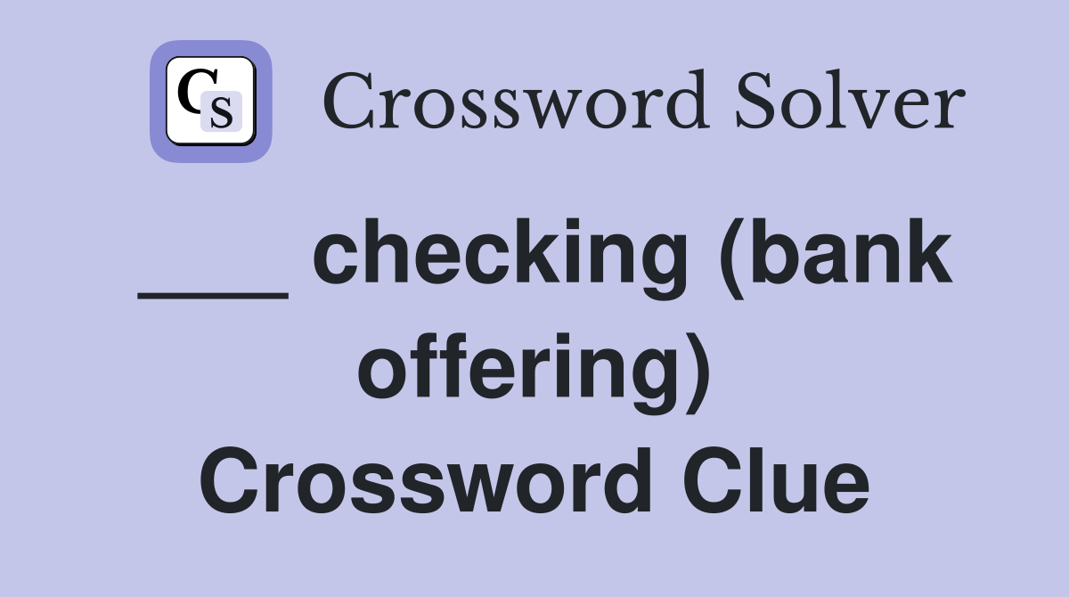 ___ checking (bank offering) Crossword Clue