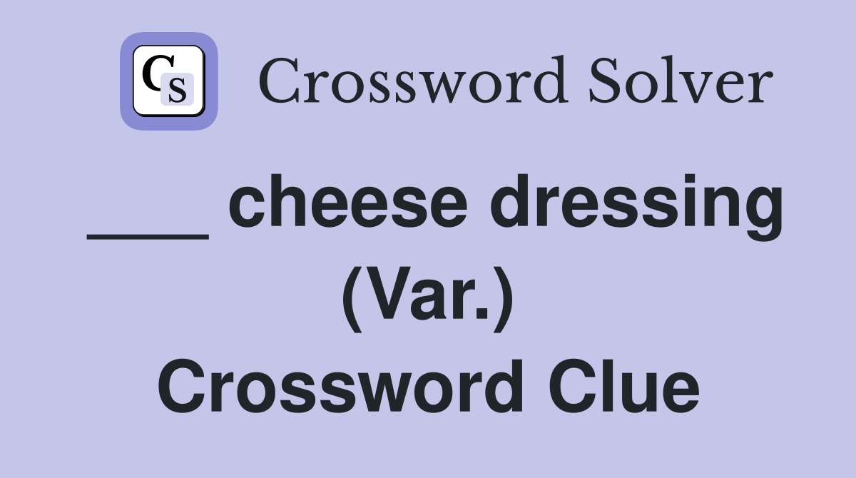 ___ cheese dressing (Var.) Crossword Clue