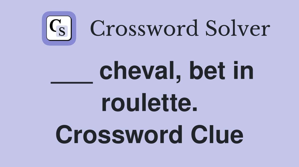 ___ cheval, bet in roulette. Crossword Clue