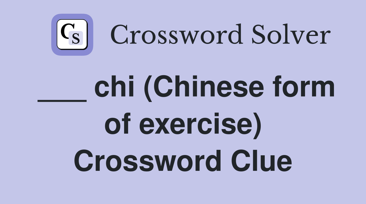 ___ chi (Chinese form of exercise) Crossword Clue