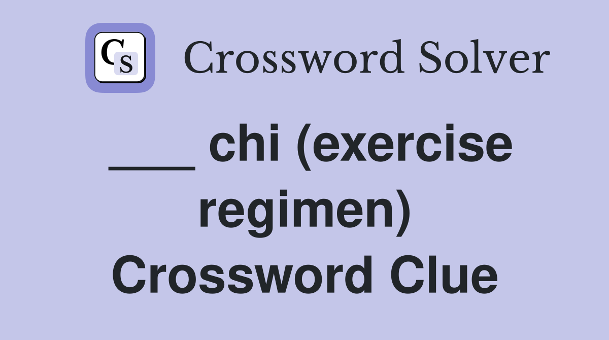 ___ chi (exercise regimen) Crossword Clue