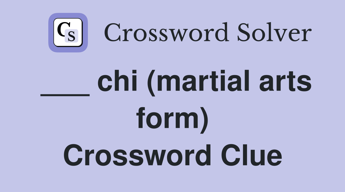 ___ chi (martial arts form) Crossword Clue