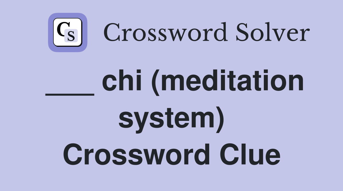 ___ chi (meditation system) Crossword Clue