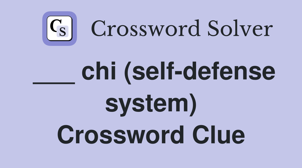 ___ chi (self-defense system) Crossword Clue