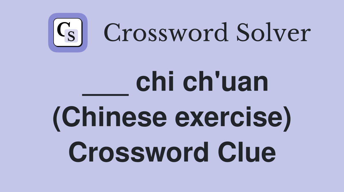___ chi ch'uan (Chinese exercise) Crossword Clue