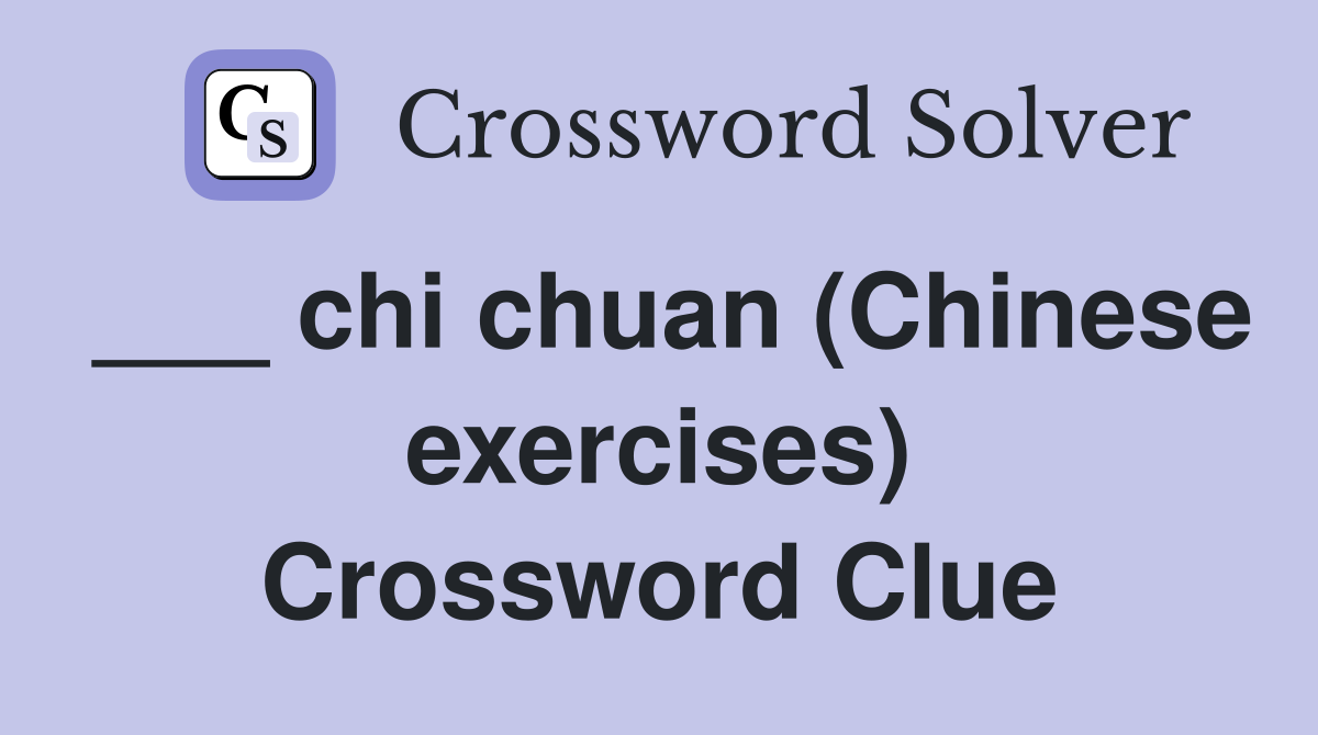 ___ chi chuan (Chinese exercises) Crossword Clue