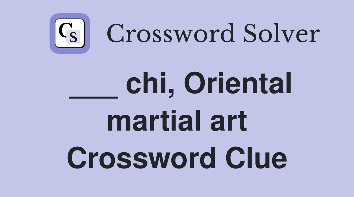 ___ chi, Oriental martial art Crossword Clue