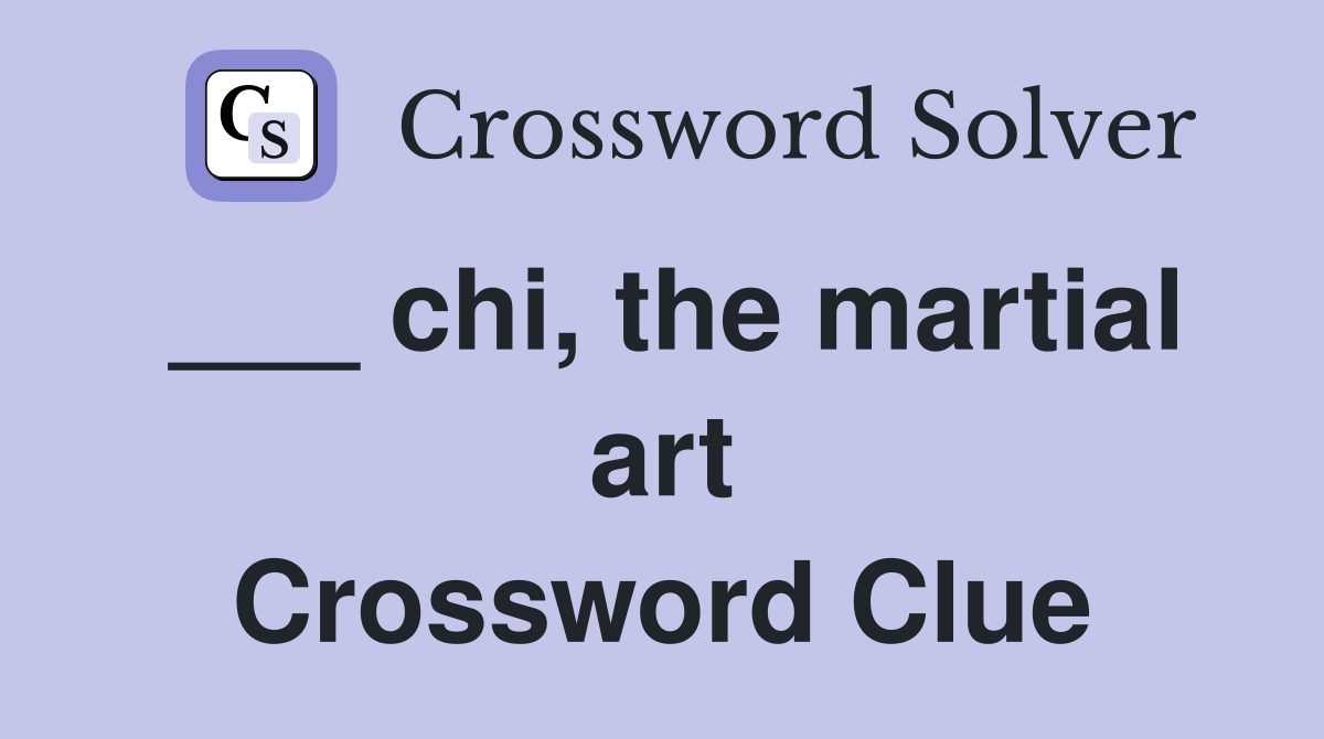 ___ chi, the martial art Crossword Clue
