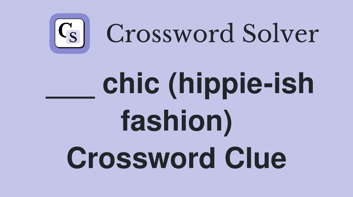 ___ chic (hippie-ish fashion) Crossword Clue