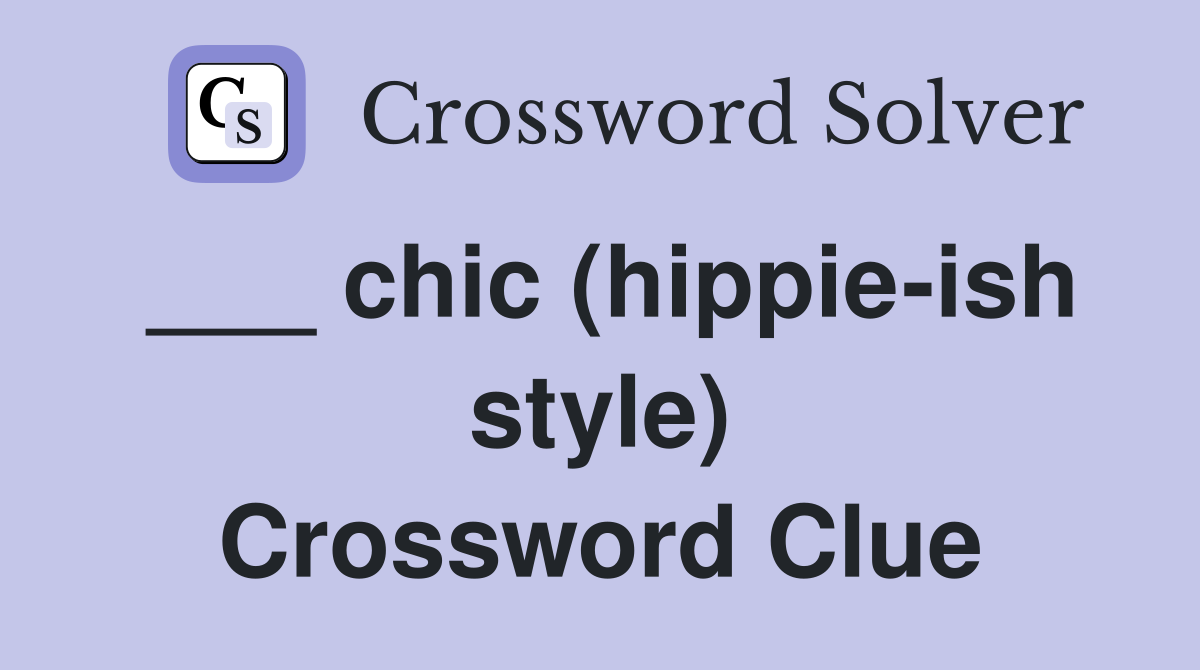 ___ chic (hippie-ish style) Crossword Clue