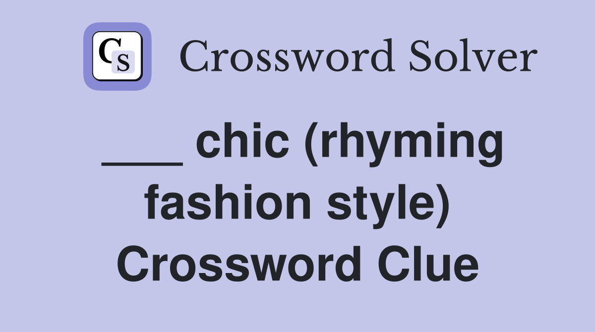 ___ chic (rhyming fashion style) Crossword Clue
