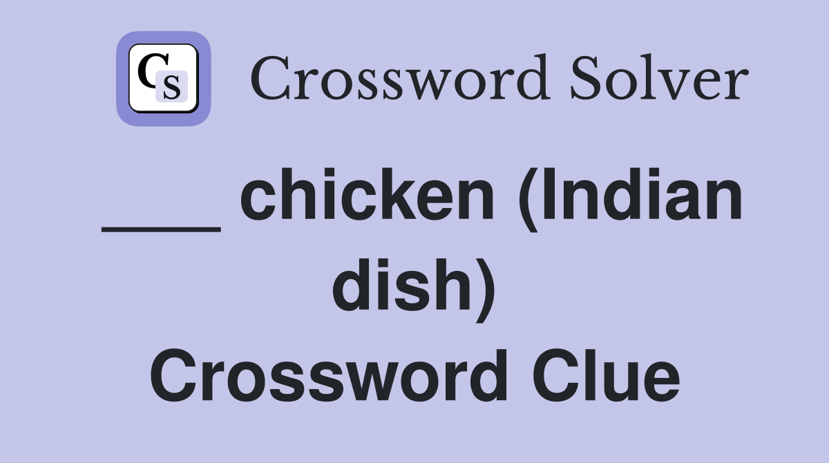 ___ chicken (Indian dish) Crossword Clue