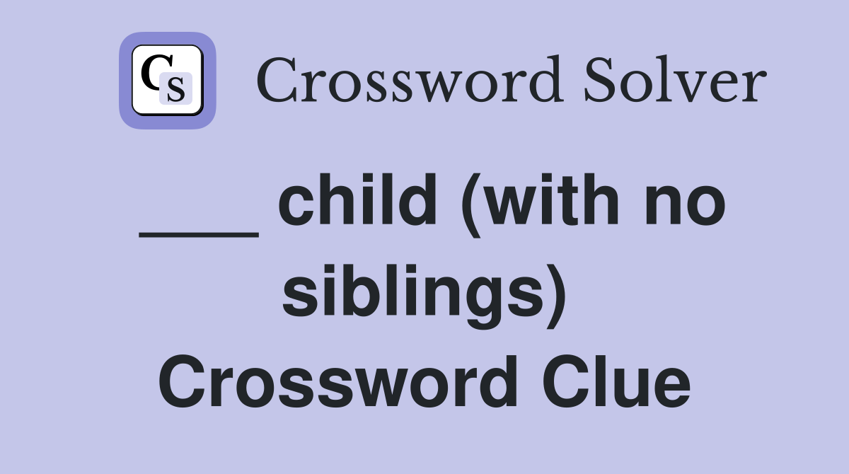 ___ child (with no siblings) Crossword Clue