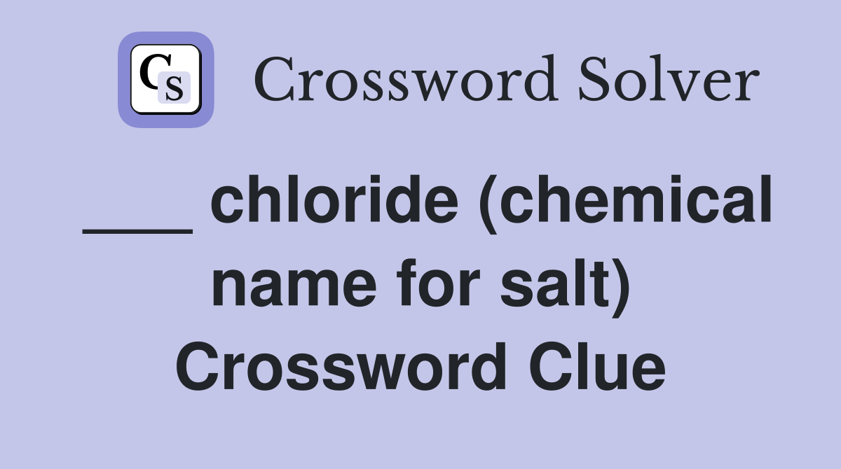 ___ chloride (chemical name for salt) Crossword Clue