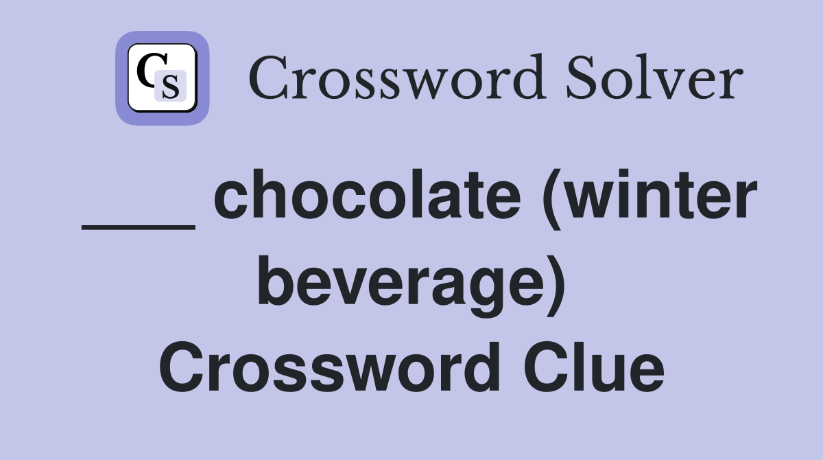 ___ chocolate (winter beverage) Crossword Clue