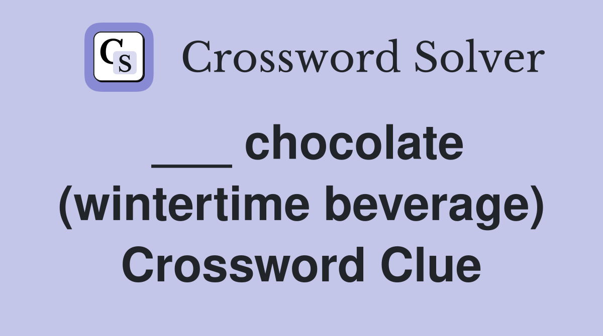___ chocolate (wintertime beverage) Crossword Clue