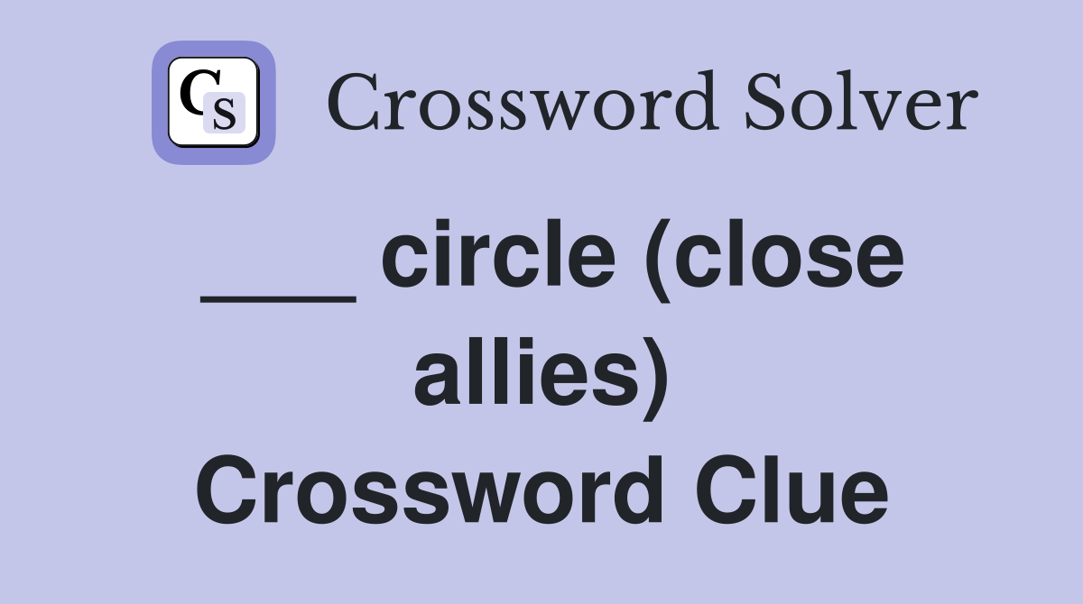 ___ circle (close allies) Crossword Clue