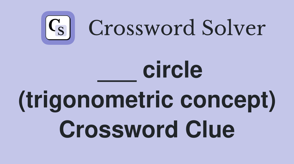 ___ circle (trigonometric concept) Crossword Clue