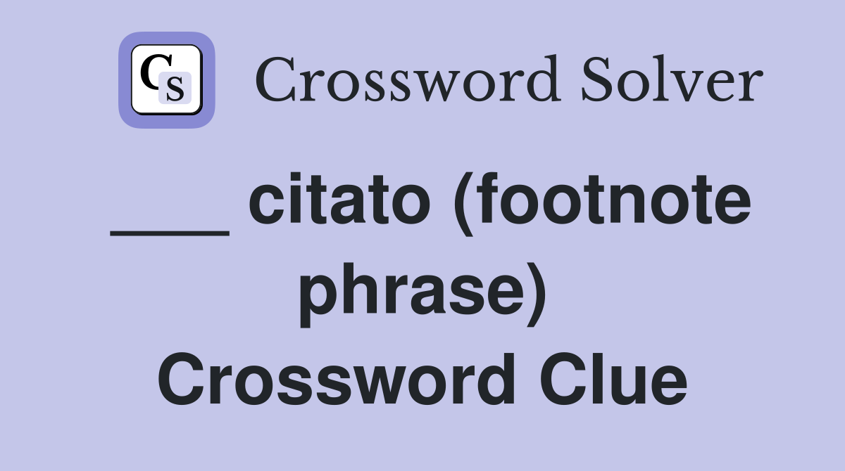 ___ citato (footnote phrase) Crossword Clue