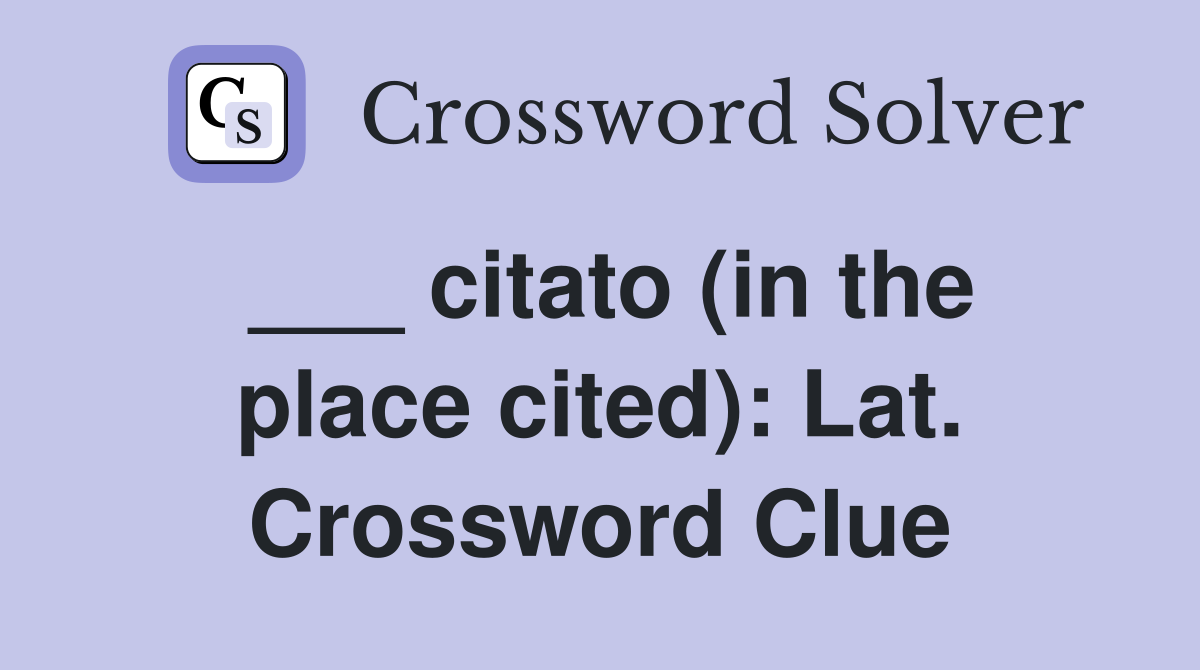 ___ citato (in the place cited): Lat. Crossword Clue