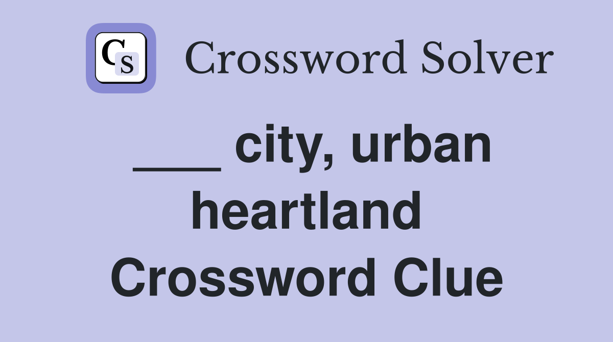 ___ city, urban heartland Crossword Clue