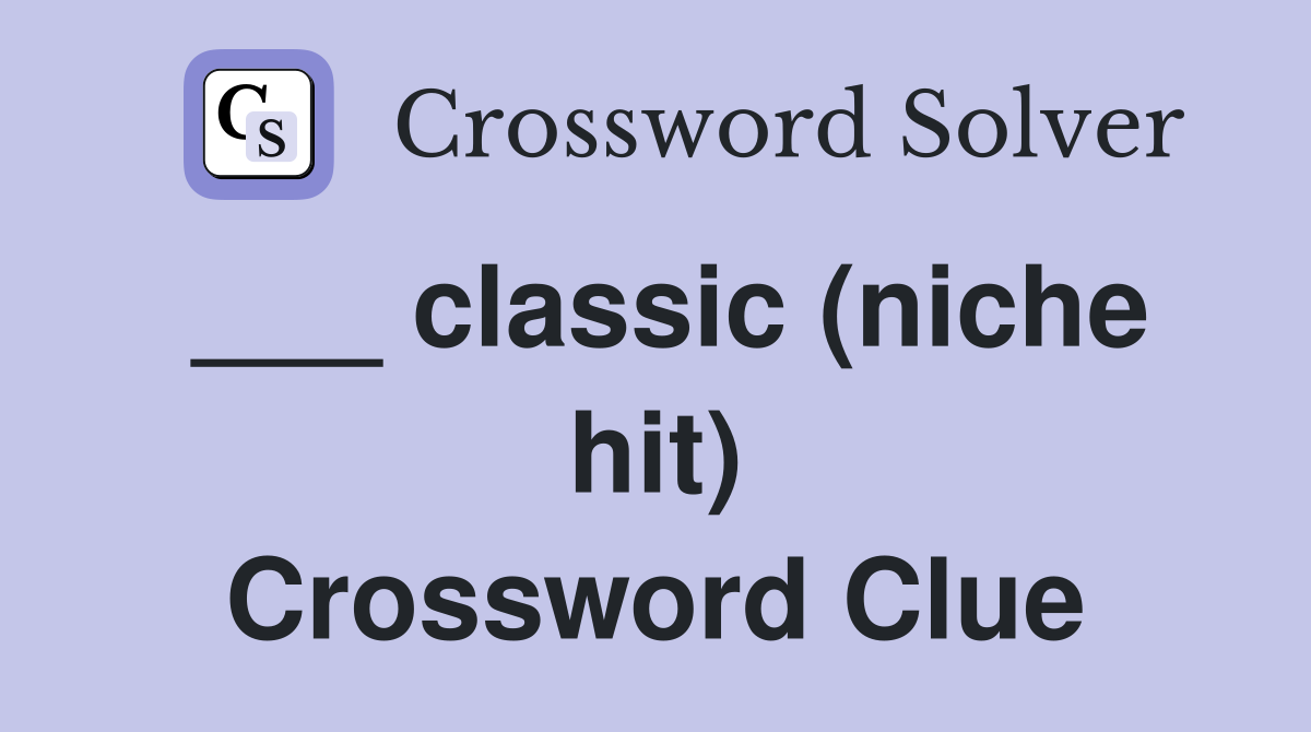 ___ classic (niche hit) Crossword Clue