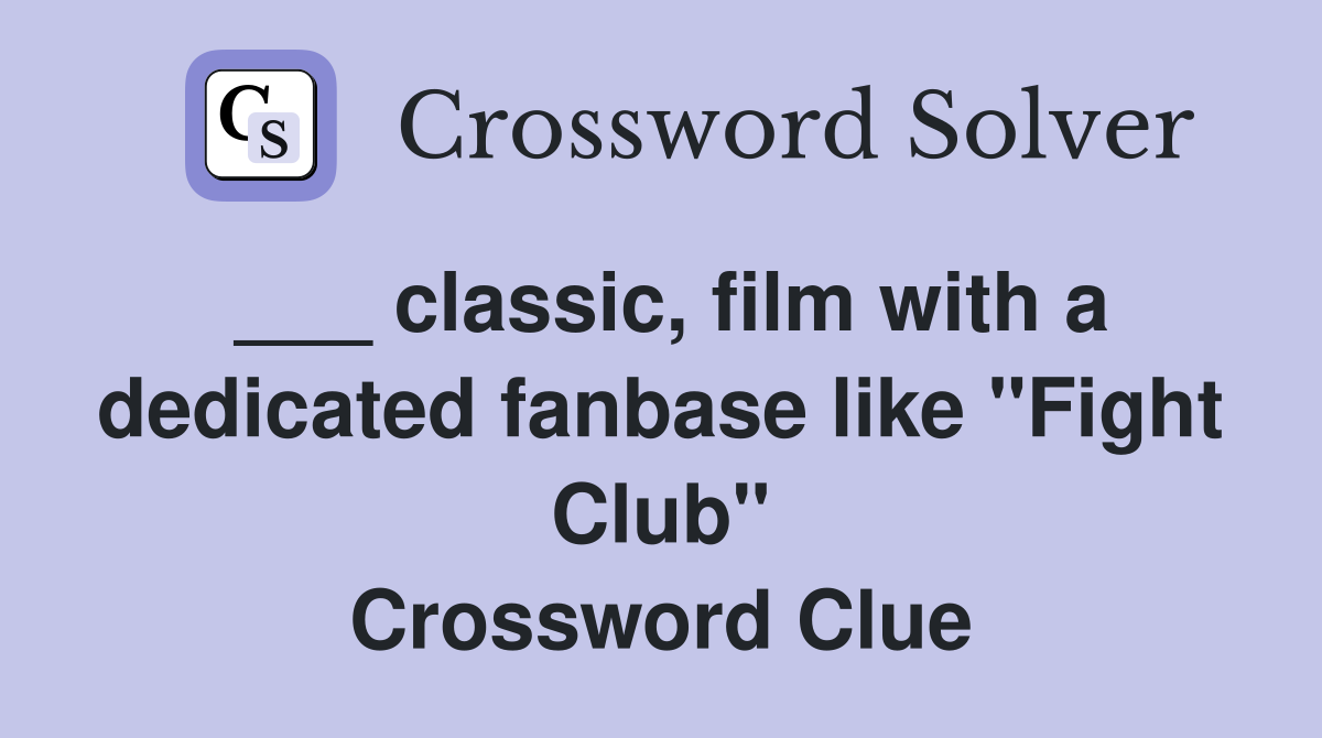 ___ classic, film with a dedicated fanbase like "Fight Club" Crossword Clue