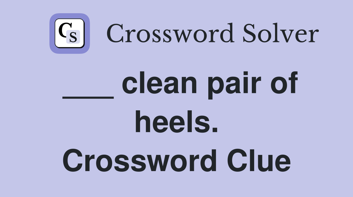 ___ clean pair of heels. Crossword Clue