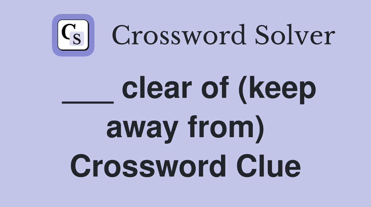 ___ clear of (keep away from) Crossword Clue