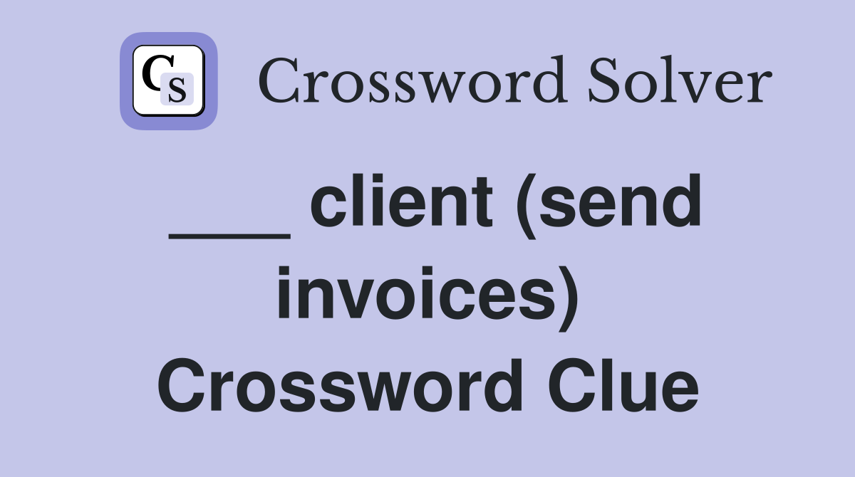 ___ client (send invoices) Crossword Clue