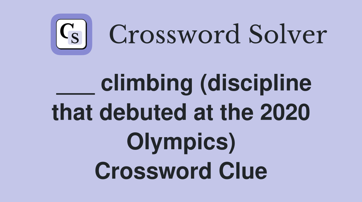 ___ climbing (discipline that debuted at the 2020 Olympics) Crossword Clue