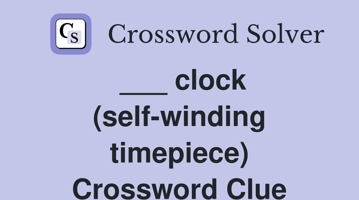 ___ clock (self-winding timepiece) Crossword Clue