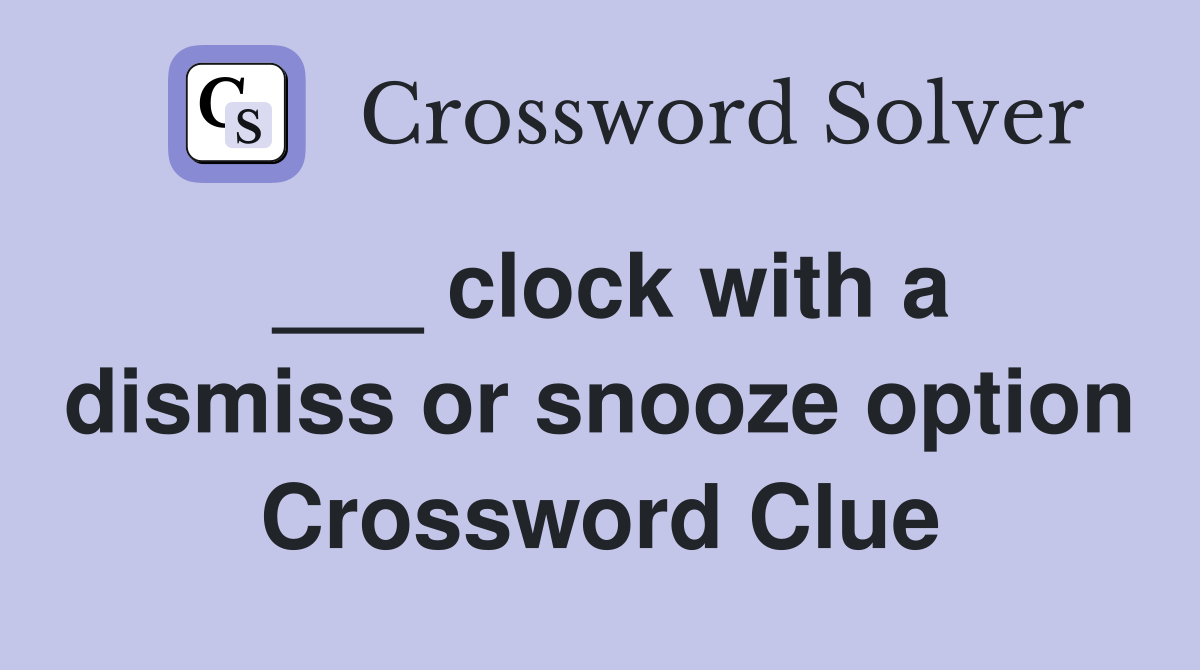 ___ clock with a dismiss or snooze option Crossword Clue