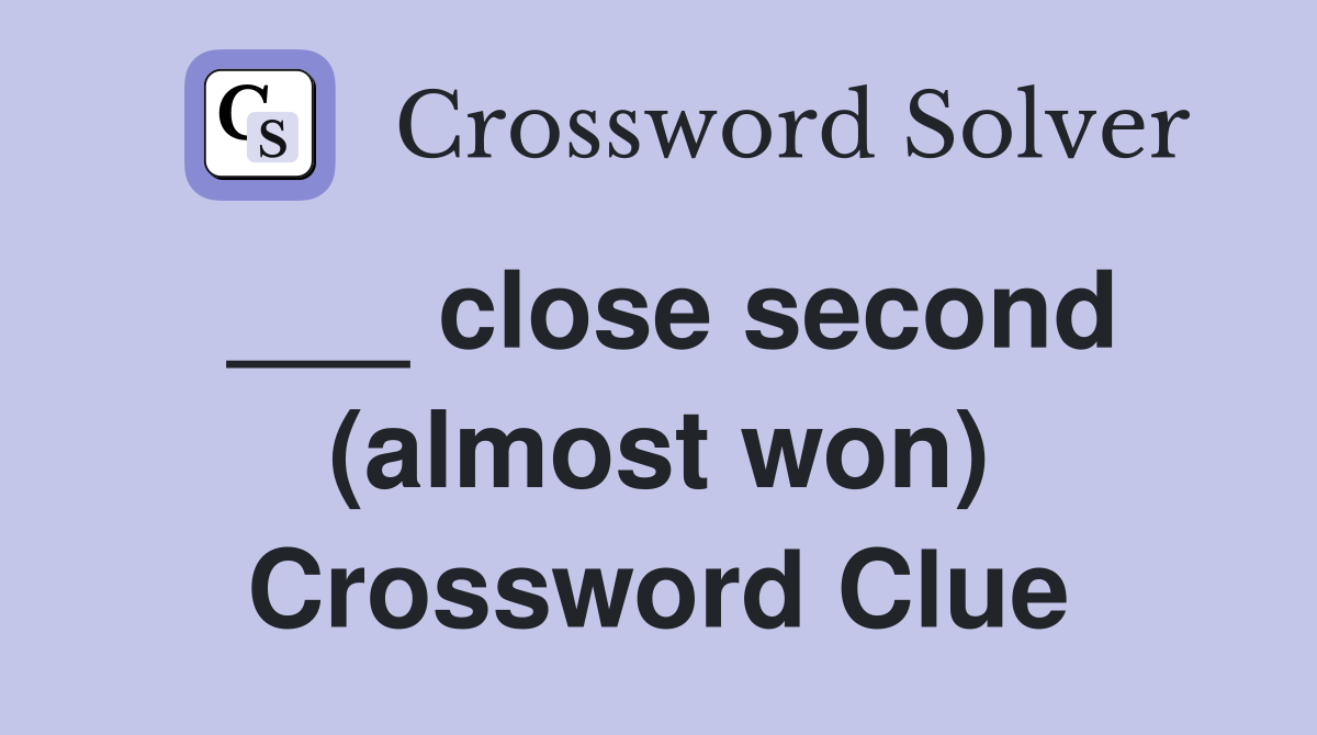___ close second (almost won) Crossword Clue