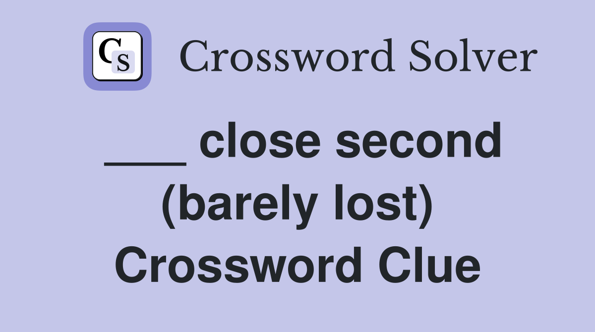 ___ close second (barely lost) Crossword Clue