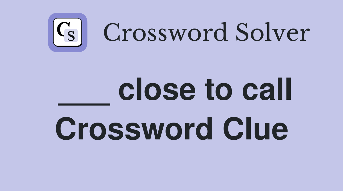 ___ close to call Crossword Clue
