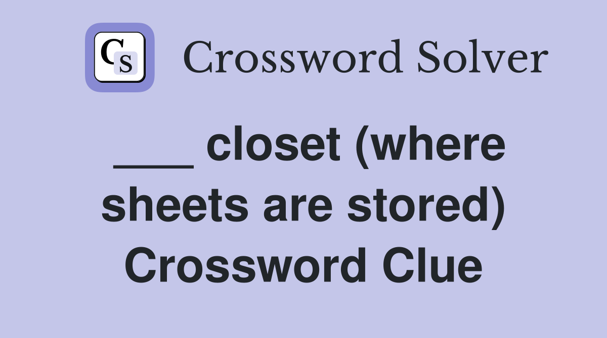 ___ closet (where sheets are stored) Crossword Clue