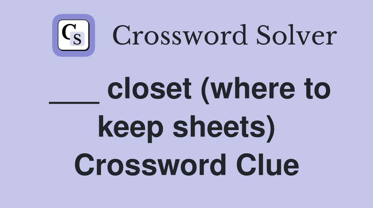 ___ closet (where to keep sheets) Crossword Clue