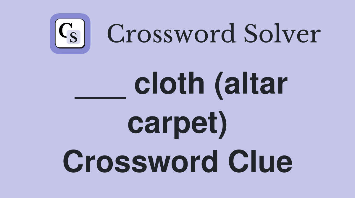 ___ cloth (altar carpet) Crossword Clue