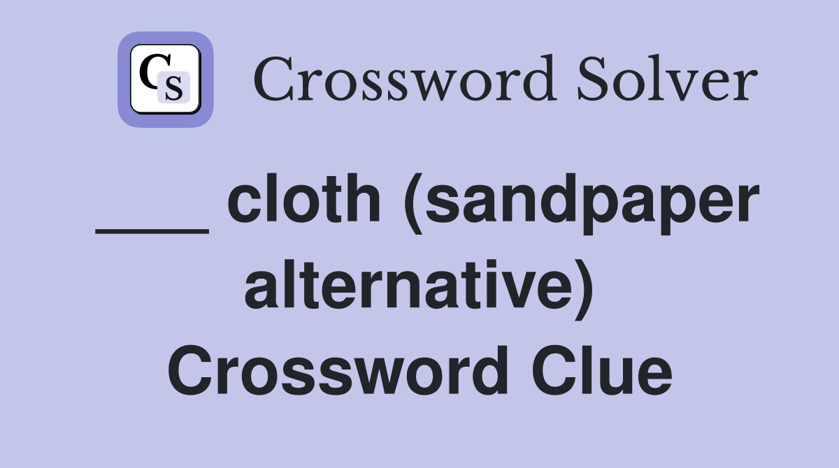 ___ cloth (sandpaper alternative) Crossword Clue