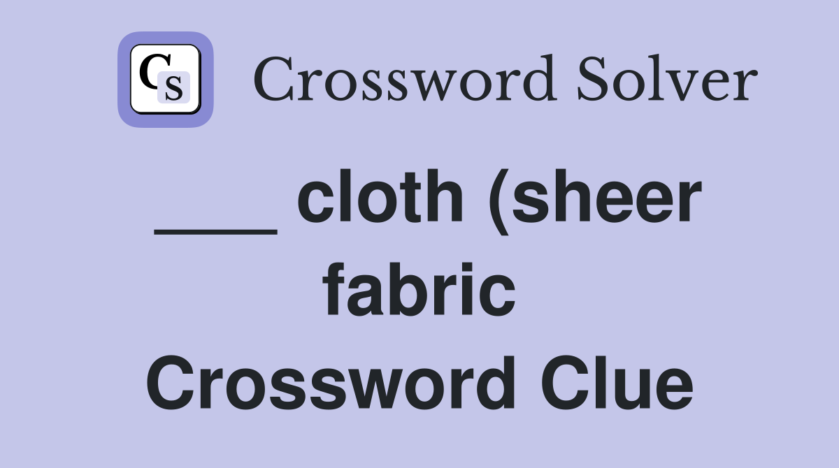 cloth (sheer fabric) Crossword Clue Answers Crossword Solver cloth (sheer fabric) Crossword Clue Answers Crossword Solver