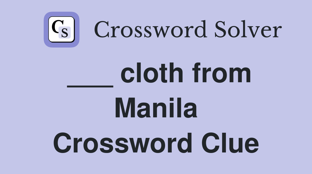 ___ cloth from Manila Crossword Clue