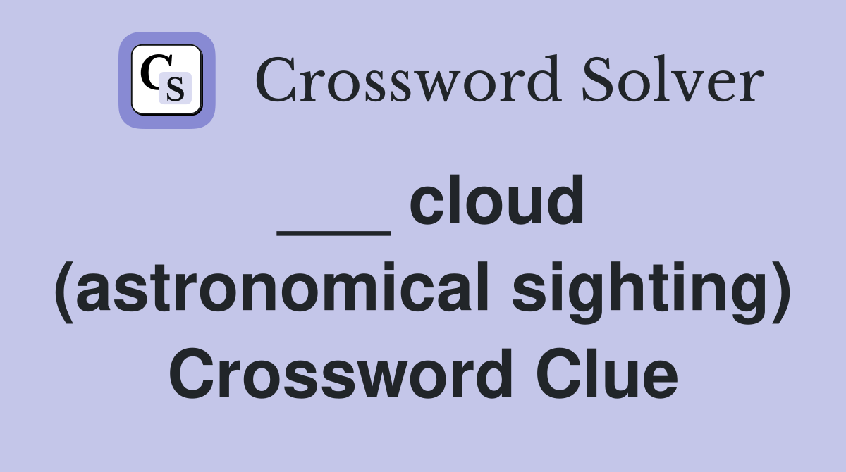 ___ cloud (astronomical sighting) Crossword Clue