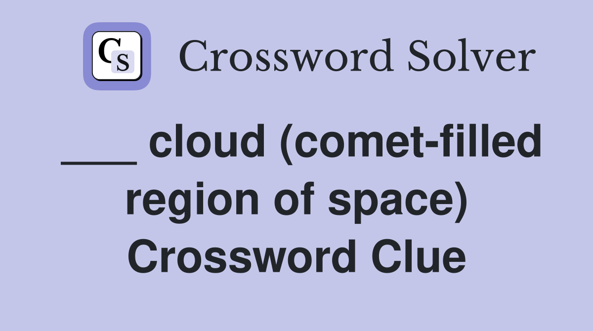 ___ cloud (comet-filled region of space) Crossword Clue
