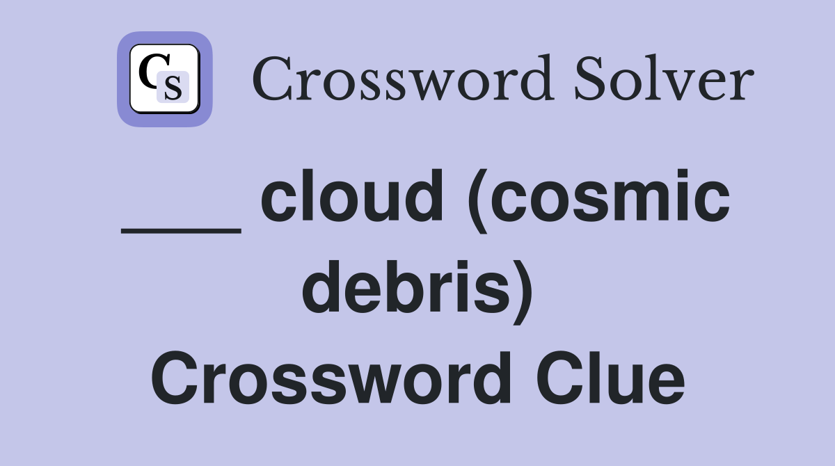 ___ cloud (cosmic debris) Crossword Clue