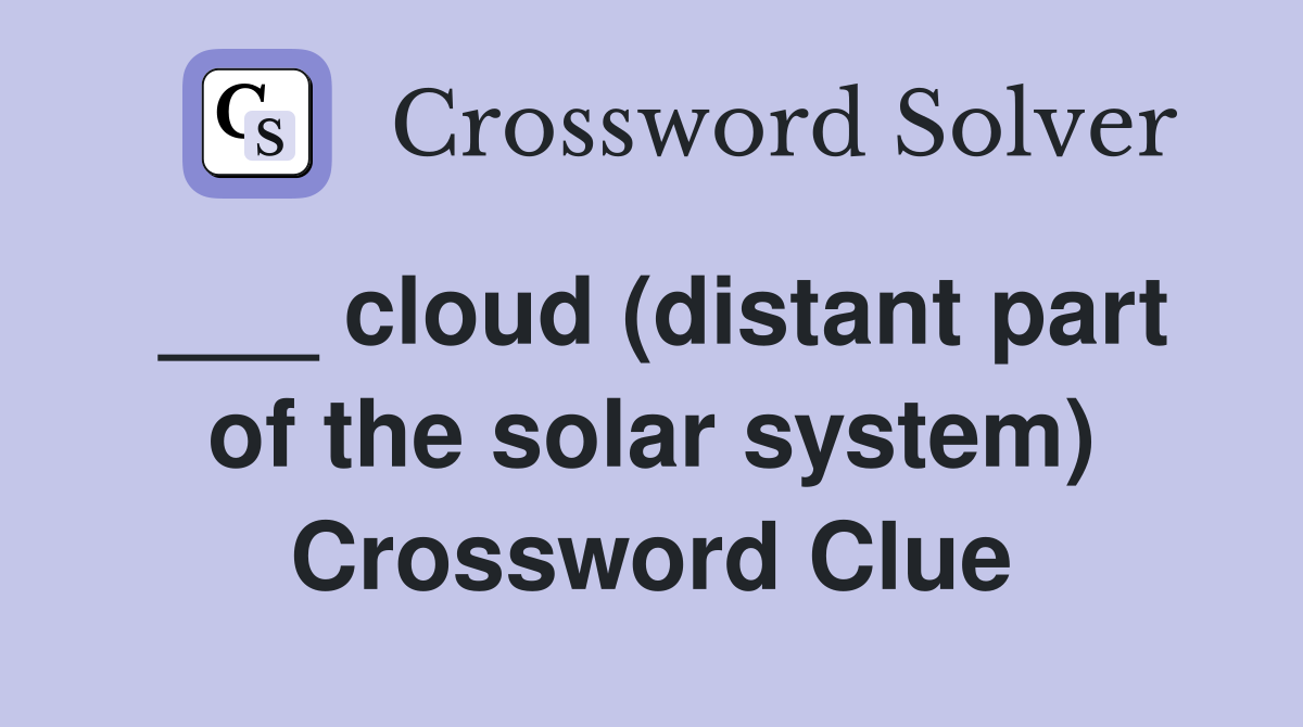 ___ cloud (distant part of the solar system) Crossword Clue
